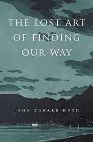 Book Review - 'The Lost Art of Finding Our Way' by John Edward Huth