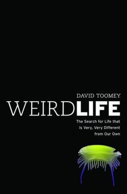 Giveaway: Weird Life: Search for Life that is Very, Very Different from our Own by David Toomey